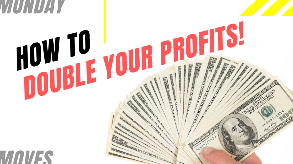 Formula To Double Your Profits!